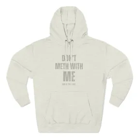 Don’t Meth With Me Hooded Sweatshirt